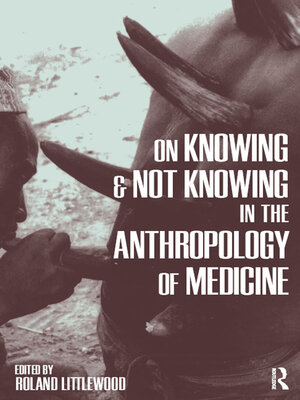 cover image of On Knowing and Not Knowing in the Anthropology of Medicine